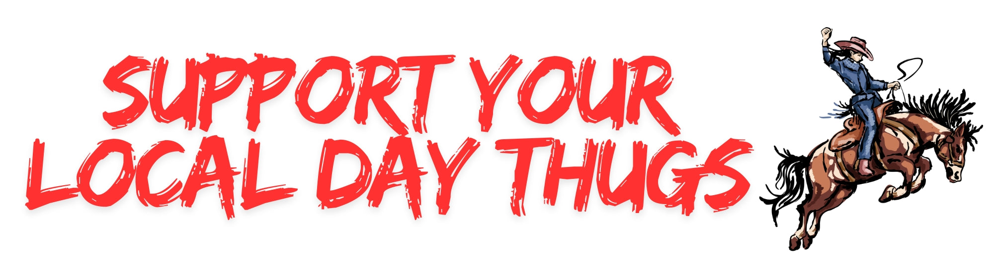 Support Your Local Day Thugs Bumper Stickers